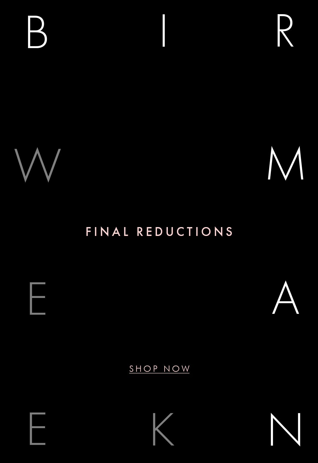  BIRMAN WEEK TIMELESS PIECES LIMITED TIME. SHOP NOW.